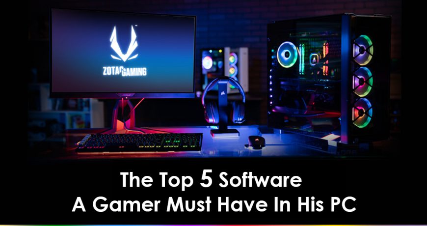 The Top 5 Software A Gamer Must Have