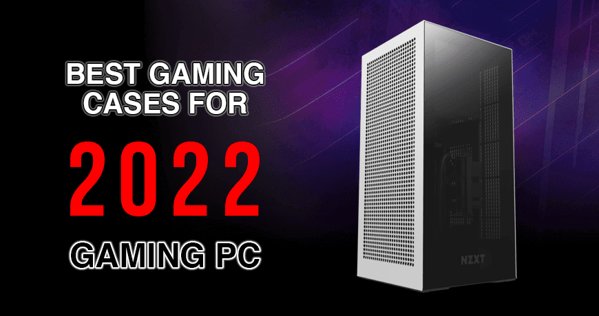 Best Gaming Cases for Your Next 2022 Gaming PC